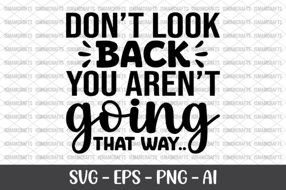 Don t Look Back You Aren t Going That Way Graphics for Crafts
