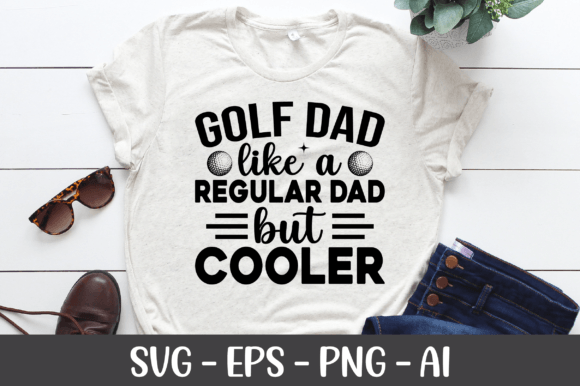Golf Dad Like a Regular Dad but Cooler Graphics for Crafts