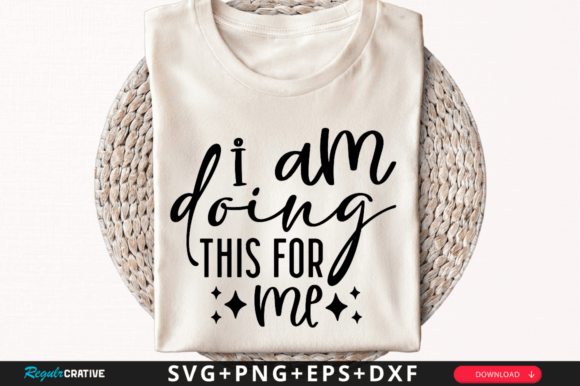 I Am Doing This for Me SVG Design – A Creative Graphic Asset for Crafts