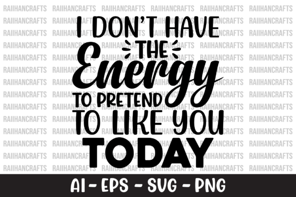 I Don t Have the Energy to Pretend Shirt: A Graphic Design Asset Review for Crafts