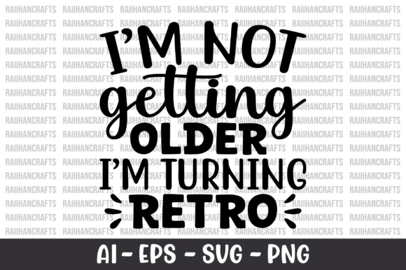 I'm Not Getting Older I'm Turning Retro Graphics for Crafts