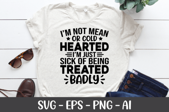 I m Not Mean or Cold Hearted SVG Graphics for Crafts