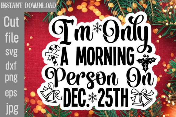 I m Only a Morning Person on Dec. 25th Graphics for Crafts