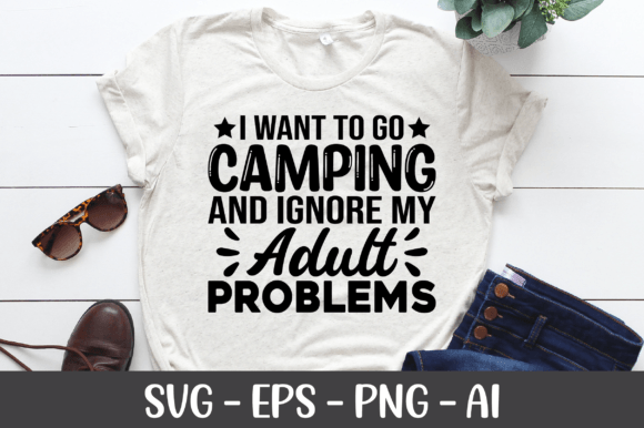 I Want to Go Camping and Ignore My Adult Graphics for Crafts