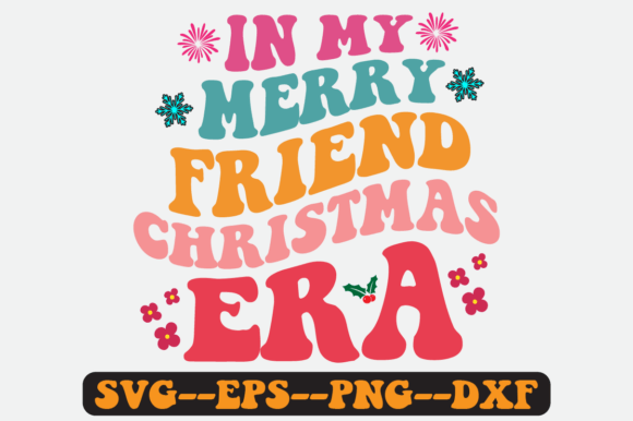 In My Merry Friend Christmas Era Svg: Graphics for Crafts & Content