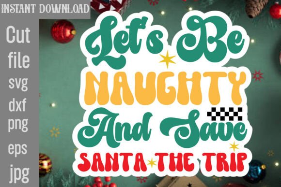 Let s Be Naughty and Save Santa the Trip Graphics in Crafts