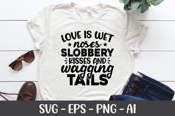 Love is Wet Noses Slobbery Kisses SVG: A Designer's Review
