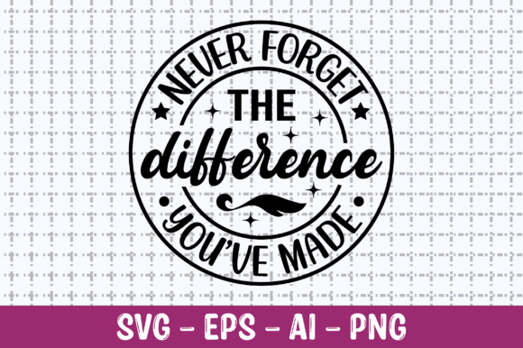 Never Forget the Difference You Made