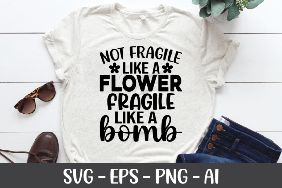 Not Fragile Like a Flower Fragile Svg Graphics for Crafts
