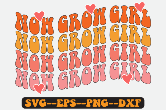Now Grow Girl Quote Retro Svg Design for Crafts and Graphics