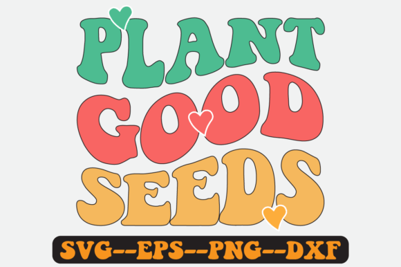 Plant Good Seeds Quote Retro Svg Design for Graphics and Crafts