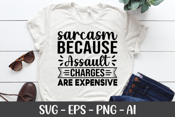 Sarcasm Because Assault Charges SVG for Graphics and Crafts