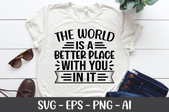 The World is a Better Place with You SVG for Crafts and Graphics