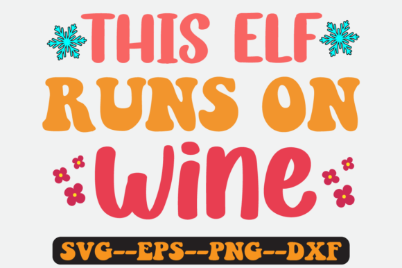 This Elf Runs on Wine Quote Retro Svg for Graphics and Crafts