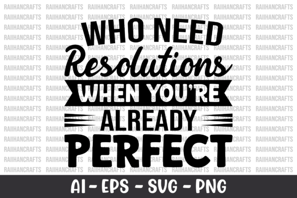 Who Need Resolutions When You re Already Perfect in Graphics and Crafts