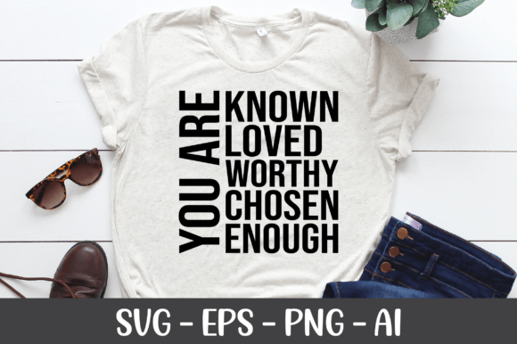 You Are Known Loved Worthy Enough SVG Graphics for Crafts